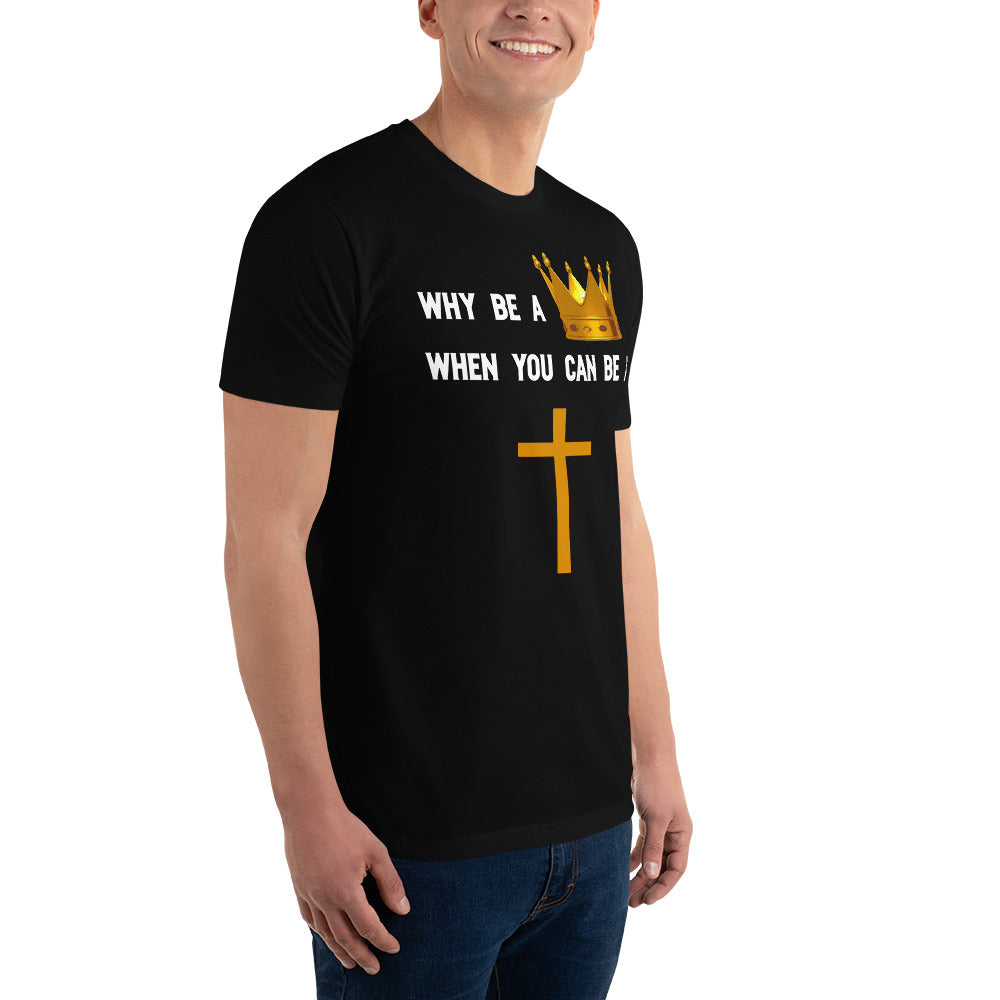 Why Be A King Tee