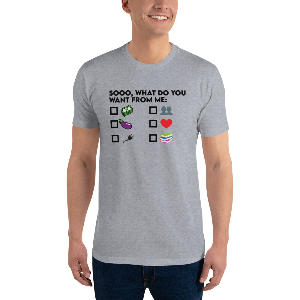 What Do You Want From ME Tee