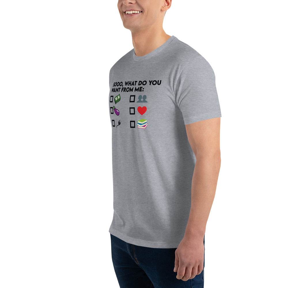 What Do You Want From ME Tee