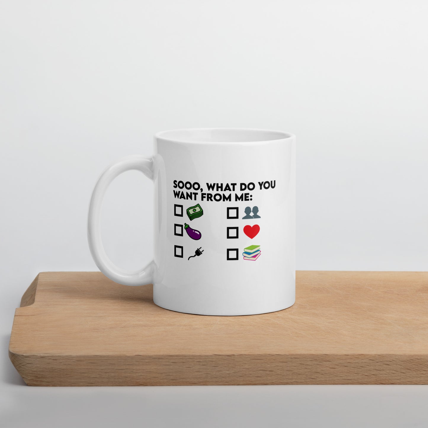 So What Do You Want From ME White glossy mug
