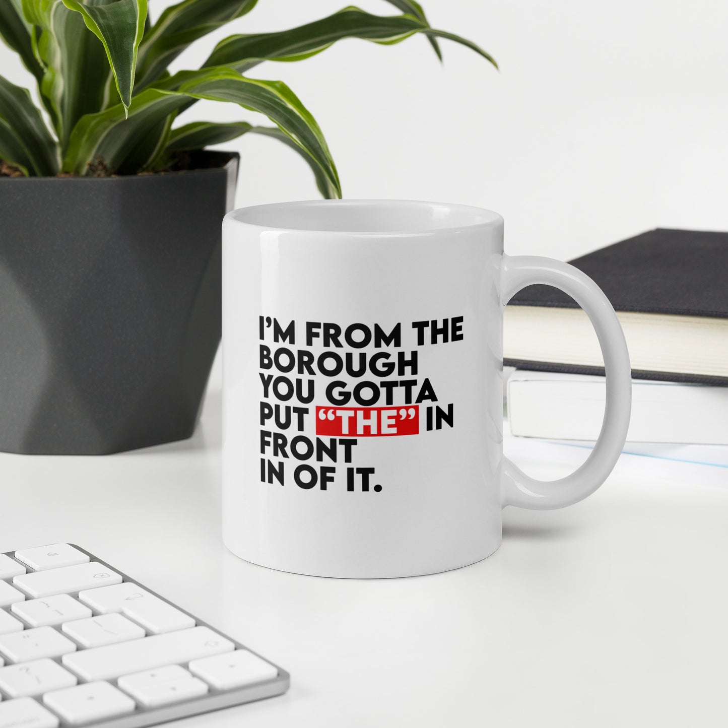 I'm From The Borough White glossy mug