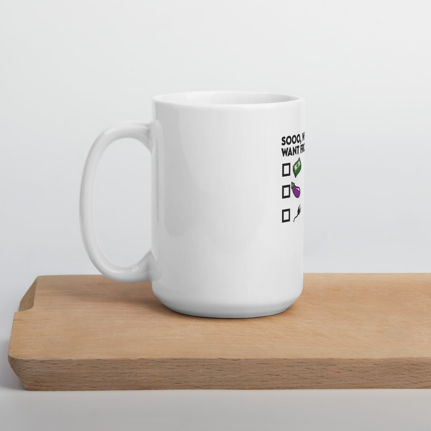 So What Do You Want From ME White glossy mug