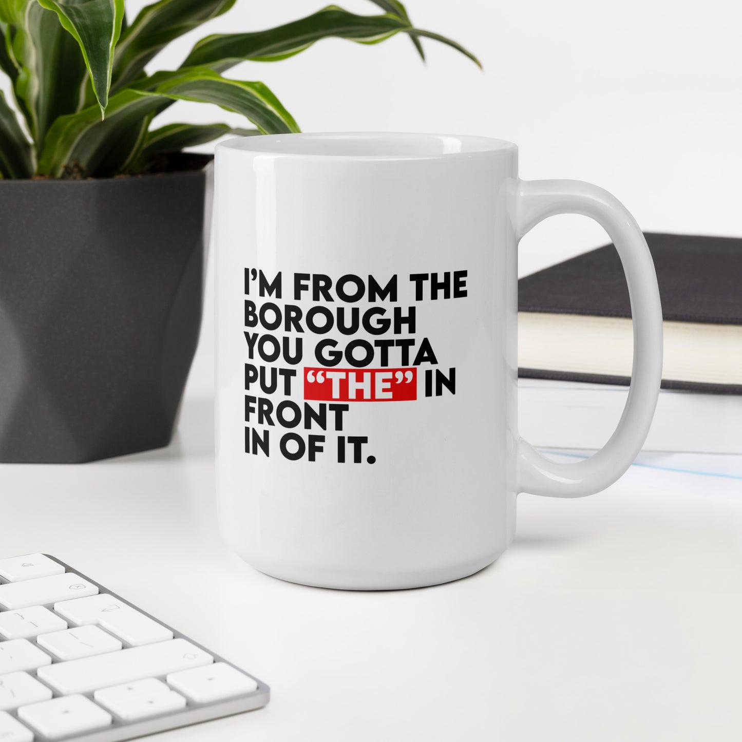 I'm From The Borough White glossy mug
