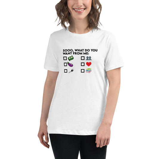 Women's What Do You Want From ME T-Shirt