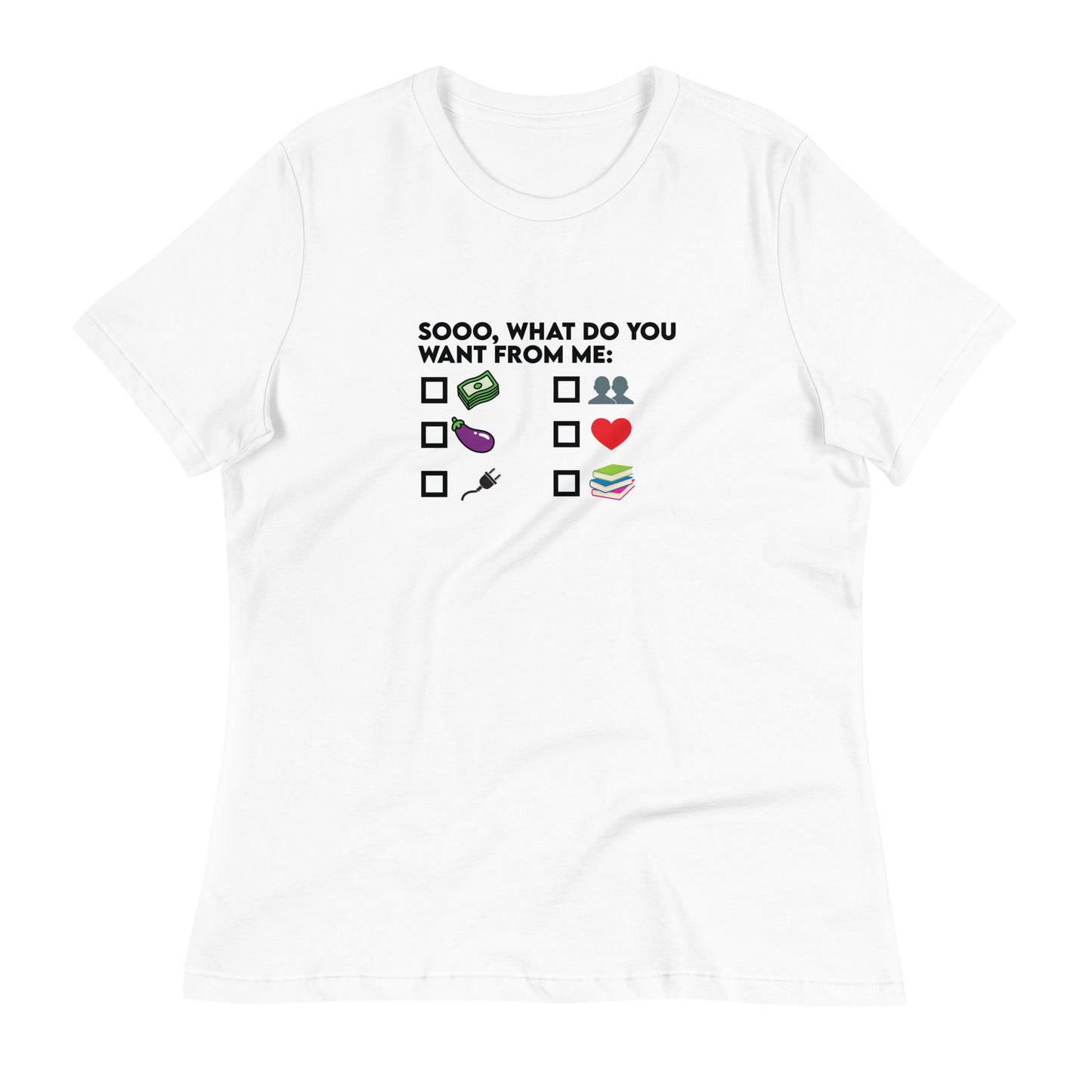 Women's What Do You Want From ME T-Shirt